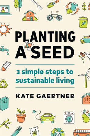 Planting a Seed: Three Simple Steps to Sustainable Living by  9781774580486