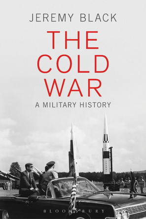 The Cold War: A Military History by Professor Jeremy Black 9781474217989