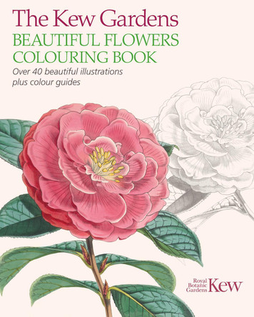 The Kew Gardens Beautiful Flowers Colouring Book: Over 40 Beautiful Illustrations Plus Colour Guides by The Royal Botanic Gardens Kew 9781784283230