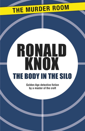 The Body in the Silo by Ronald Arbuthnott Knox 9781471900457