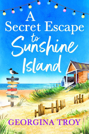 A Secret Escape to Sunshine Island: The BRAND NEW uplifting, sun-drenched read from Georgina Troy by Georgina Troy 9781804260388