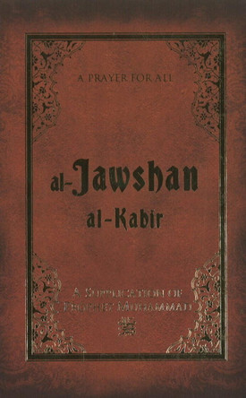 Al-Jawshan Al-Kabir: A supplication of Prophet Muhammad by Ali Unal 9781597842273