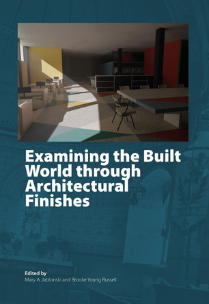 Examining the Built World through Architectural Finishes by Mary A. Jablonski 9781916642003
