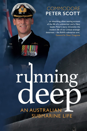Running Deep: An Australian Submarine Life by Commodore Peter Scott 9781760992002