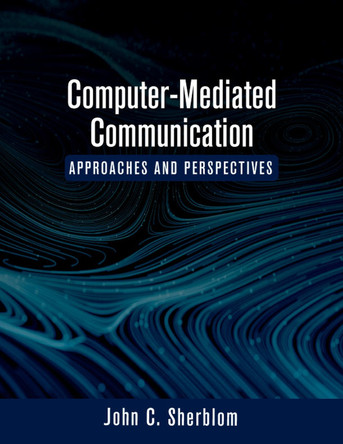 Computer-Mediated Communication: Approaches and Perspectives by John C. Sherblom 9781516530656