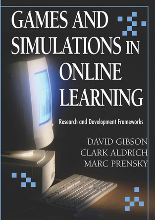 Games and Simulations in Online Learning: Research and Development Frameworks by David Gibson 9781599043043