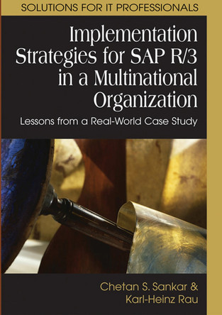 Implementation Strategies for SAP R/3 in a Multinational Organization: Lessons from a Real-world Case Study by  9781591407768