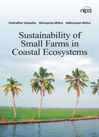 Sustainability of Small Farms in Coastal Ecosystems by Chakradhar Satapathy, Bishnupriya Mishra & Rabinarayan Mishra 9789358870121