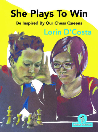 She Plays to Win - Be Inspired by Our Chess Queens by  9789464201529