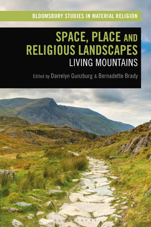 Space, Place and Religious Landscapes: Living Mountains by Darrelyn Gunzburg 9781350186422