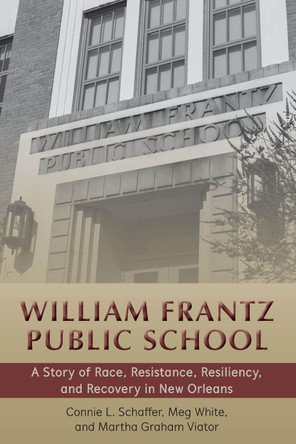 William Frantz Public School: A Story of Race, Resistance, Resiliency, and Recovery in New Orleans by Corine Cadle Meredith Brown 9781433158681