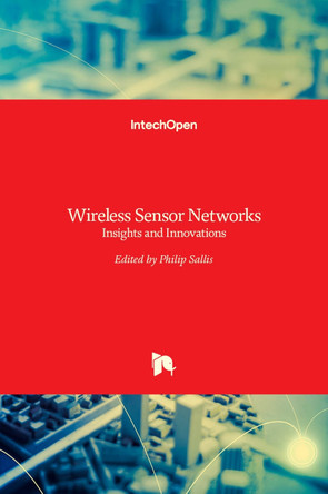Wireless Sensor Networks: Insights and Innovations by Philip John Sallis 9789535135616
