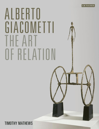 Alberto Giacometti by Timothy Mathews 9781780767871