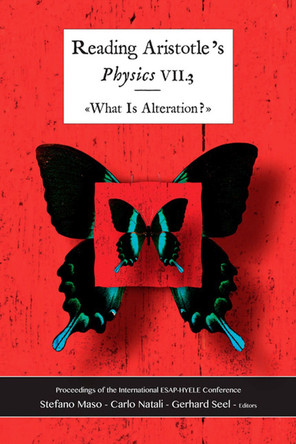 Reading Aristotle: Physics VII.3 "What is Alteration?" Proceedings of the International ESAP-HYELE Conference by Stefano Maso 9781930972735