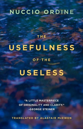 The Usefulness of the Useless by Nuccio Ordine 9781589881167
