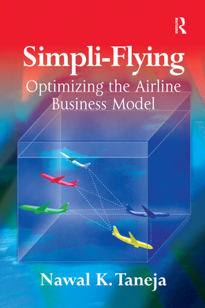 Simpli-Flying: Optimizing the Airline Business Model by Nawal K. Taneja 9781138381124