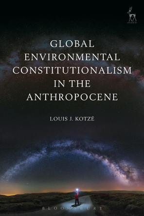 Global Environmental Constitutionalism in the Anthropocene by Louis J Kotze 9781509926794