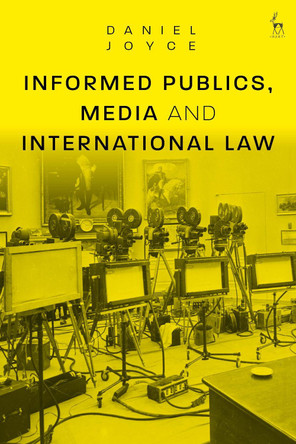 Informed Publics, Media and International Law by Daniel Joyce 9781509945580