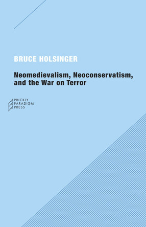 Neomedievalism, Neoconservatism and the War on Terror by Bruce Holsinger 9780976147596