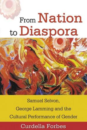 From Nation to Diaspora: Samuel Selvon, George Lamming and the Cultural Performance of Gender by  9789766401719