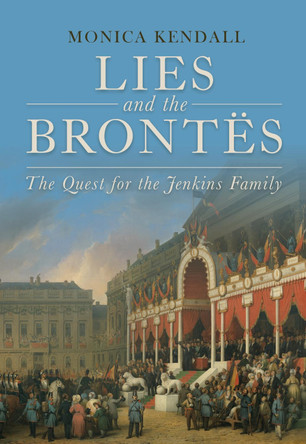 Lies and the Brontes: The Quest for the Jenkins Family by Monica Kendall 9781800420052