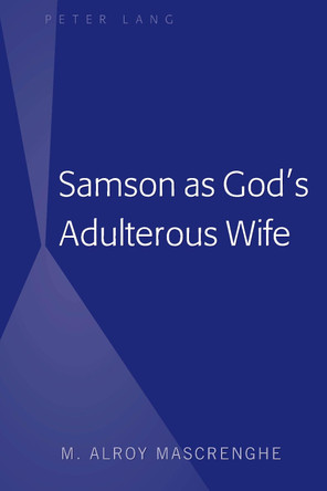 Samson as God's Adulterous Wife by M. Alroy Mascrenghe 9781433150661