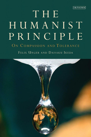 The Humanist Principle: On Compassion and Tolerance by Felix Unger 9781784537838