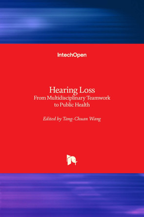 Hearing Loss: From Multidisciplinary Teamwork to Public Health by Tang-Chuan Wang 9781839686771