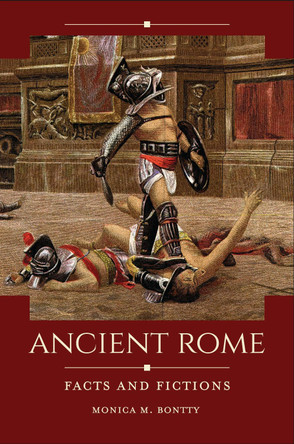 Ancient Rome: Facts and Fictions by Monica M. Bontty 9781440855627