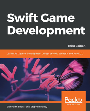 Swift Game Development: Learn iOS 12 game development using SpriteKit, SceneKit and ARKit 2.0, 3rd Edition by Siddharth Shekar 9781788471152