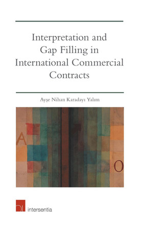 Interpretation and Gap Filling in International Commercial Contracts by Ayse Nihan Karadayi Yalim 9781780688084