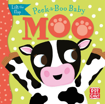 Peek-a-Boo Baby: Moo by Pat-a-Cake 9781526382405