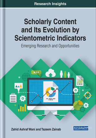 Scholarly Content and Its Evolution by Scientometric Indicators: Emerging Research and Opportunities by Zahid Ashraf Wani 9781522559450