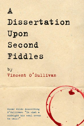 A Dissertation Upon Second Fiddles by Vincent O'Sullivan 9781910146453