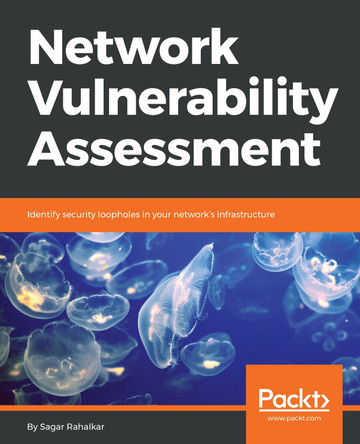 Network Vulnerability Assessment: Identify security loopholes in your network's infrastructure by Sagar Rahalkar 9781788627252