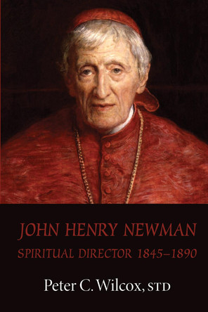 John Henry Newman by Peter C. Wilcox 9781620322048