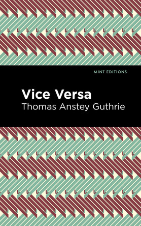 Vice Versa by Thomas Anstey Guthrie 9781513282954