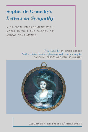 Sophie de Grouchy's Letters on Sympathy: A Critical Engagement with Adam Smith's The Theory of Moral Sentiments by Sandrine Berges 9780190637095