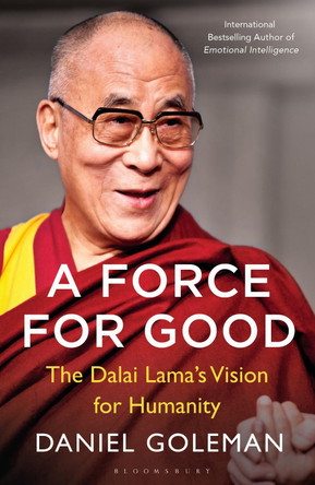 A Force for Good: The Dalai Lama's Vision for Our World by Daniel Goleman 9781408863473