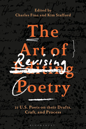 The Art of Revising Poetry: 21 U.S. Poets on their Drafts, Craft, and Process by Charles Finn 9781350289253