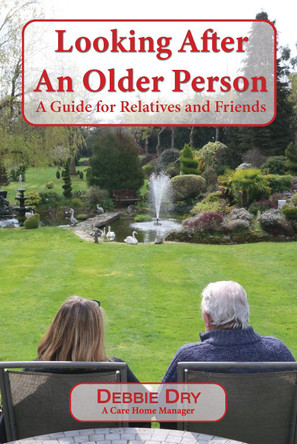 Looking After An Older Person: A Guide for Relatives and Friends by Debbie Dry 9781789633504