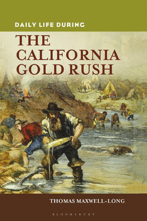 Daily Life during the California Gold Rush by Thomas Maxwell-Long 9798765115947