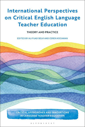 International Perspectives on Critical  English Language Teacher Education: Theory and Practice by Ali Fuad Selvi 9781350400320