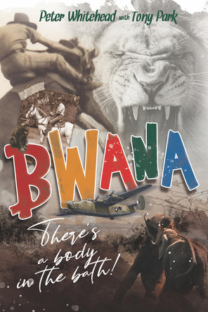 Bwana, There's a Body in the Bath! by Peter Whitehead 9781922825209