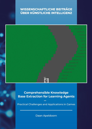 Comprehensible Knowledge Base Extraction for Learning Agents: Practical Challenges and Applications in Games by Dr Daan Apeldoorn 9783958864900