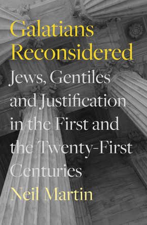 Galatians Reconsidered: Jews, Gentiles, and Justification in the First and the Twenty-First Centuries by  9781789743890