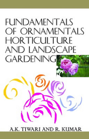 Fundamentals of Ornamental Horticulture and Landscape Gardening by Ajai Kumar Tiwari & Rajesh Kumar 9788119215133