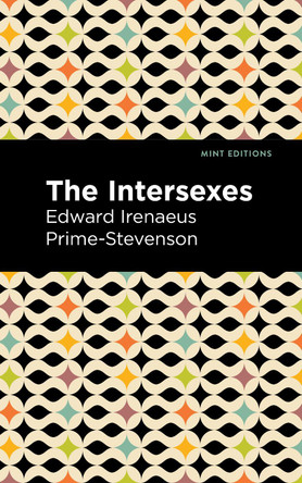 The Intersexes: A History of Similisexualism as a Problem in Social Life by Edward Irenaeus Prime-Stevenson 9781513295343