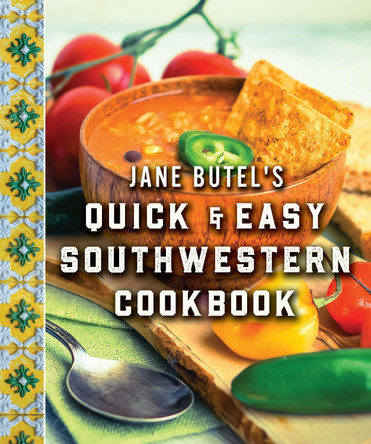 Jane Butel's Quick and Easy Southwestern Cookbook: Revised Edition by Jane Butel 9781681624747