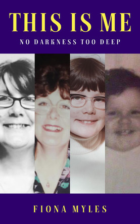 This Is Me: No Darkness Too Deep by Fiona Myles 9781913905767